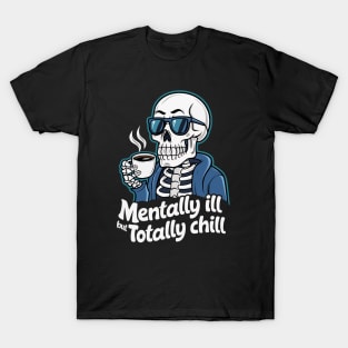 Mentally Ill But Totally Chill T-Shirt